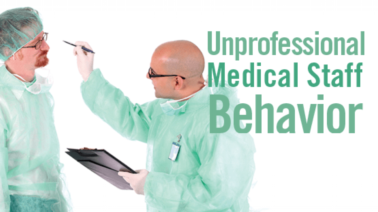 Unprofessional Medical Staff Behavior Physician S Weekly